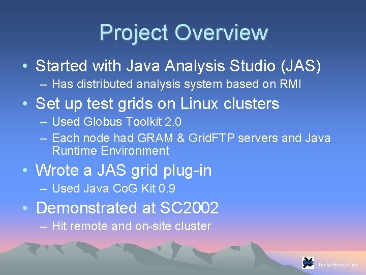 Project Overview • Started with Java Analysis Studio (JAS) – Has distributed analysis system Project Overview • Started with Java Analysis Studio (JAS) – Has distributed analysis system