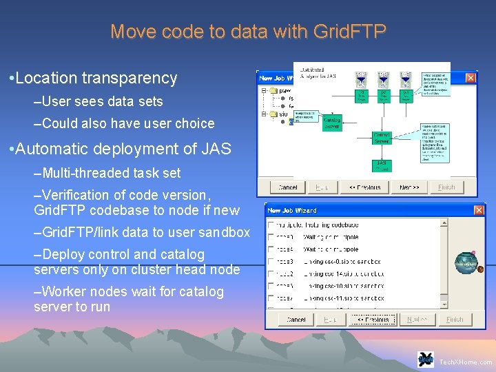 Move code to data with Grid. FTP • Location transparency –User sees data sets Move code to data with Grid. FTP • Location transparency –User sees data sets