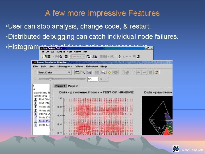 A few more Impressive Features • User can stop analysis, change code, & restart. A few more Impressive Features • User can stop analysis, change code, & restart.