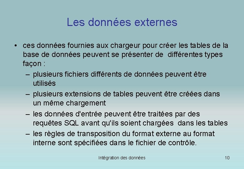 Les données externes • ces données fournies aux chargeur pour créer les tables de