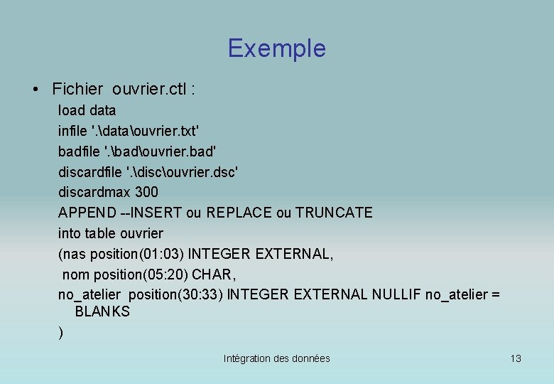 Exemple • Fichier ouvrier. ctl : load data infile '. dataouvrier. txt' badfile '.