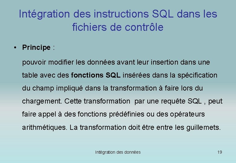 Intégration des instructions SQL dans les fichiers de contrôle • Principe : pouvoir modifier