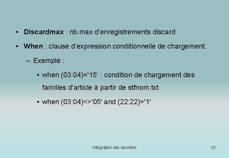  • Discardmax : nb max d’enregistrements discard • When : clause d’expression conditionnelle