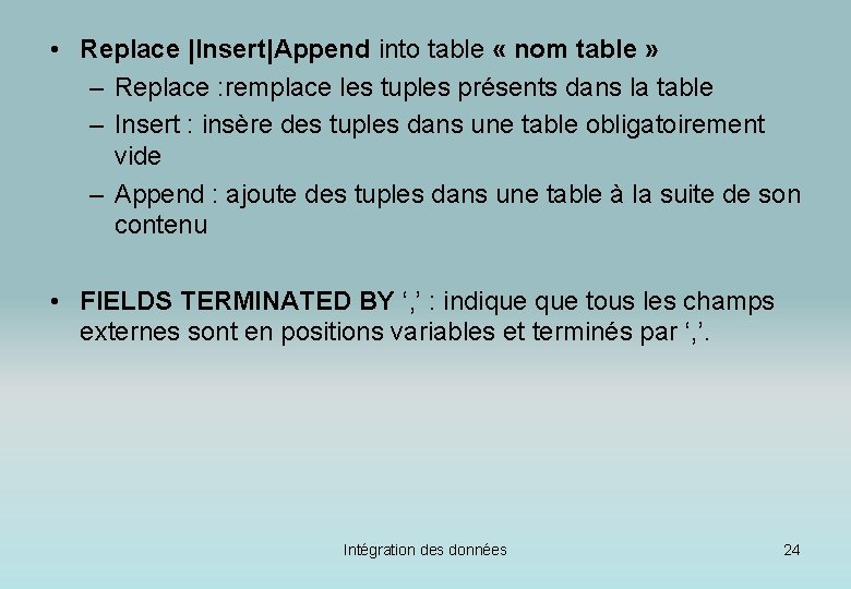  • Replace |Insert|Append into table « nom table » – Replace : remplace