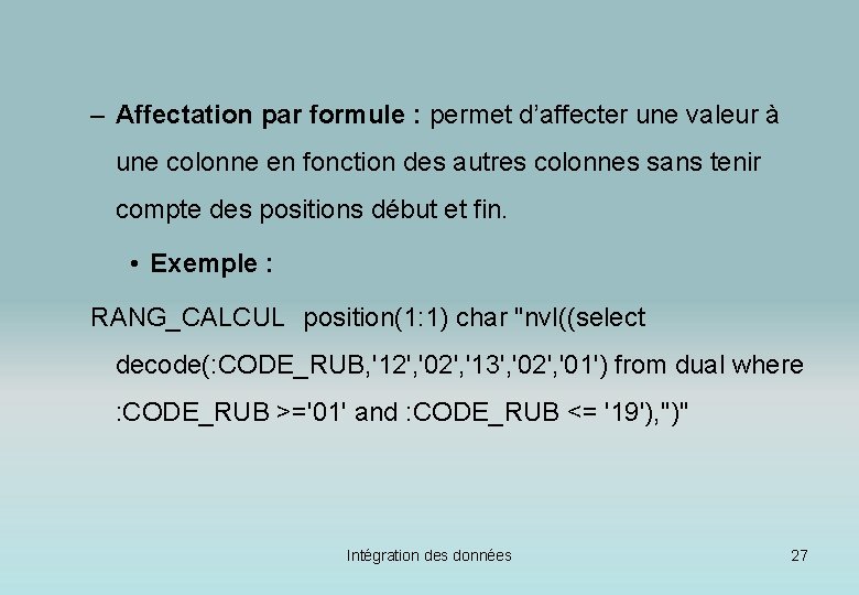 – Affectation par formule : permet d’affecter une valeur à une colonne en fonction