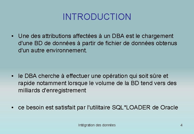 INTRODUCTION • Une des attributions affectées à un DBA est le chargement d'une BD