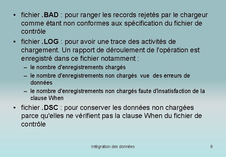  • fichier. BAD : pour ranger les records rejetés par le chargeur comme