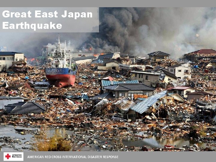 Great East Japan Earthquake AMERICAN RED CROSS INTERNATIONAL DISASTER RESPONSE 