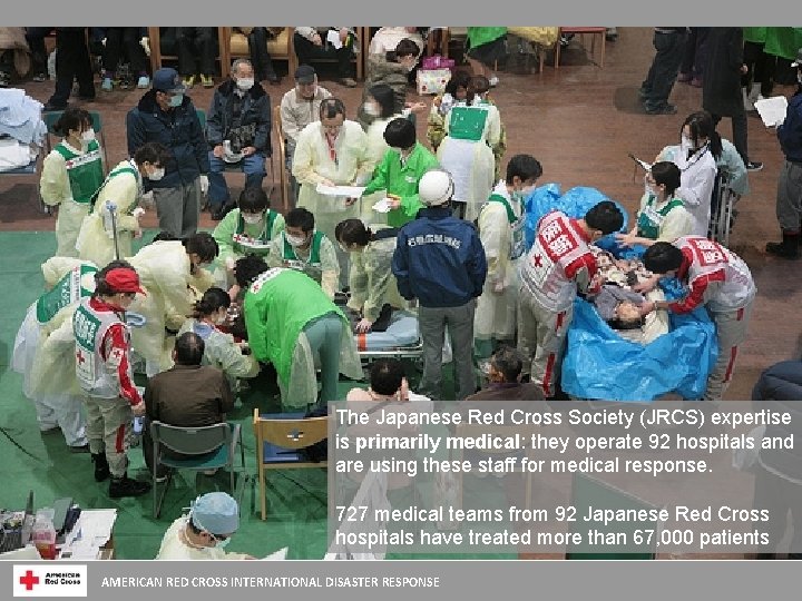 The Japanese Red Cross Society (JRCS) expertise is primarily medical: they operate 92 hospitals