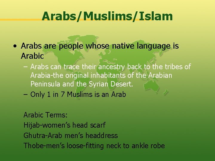 Arabs/Muslims/Islam • Arabs are people whose native language is Arabic – Arabs can trace