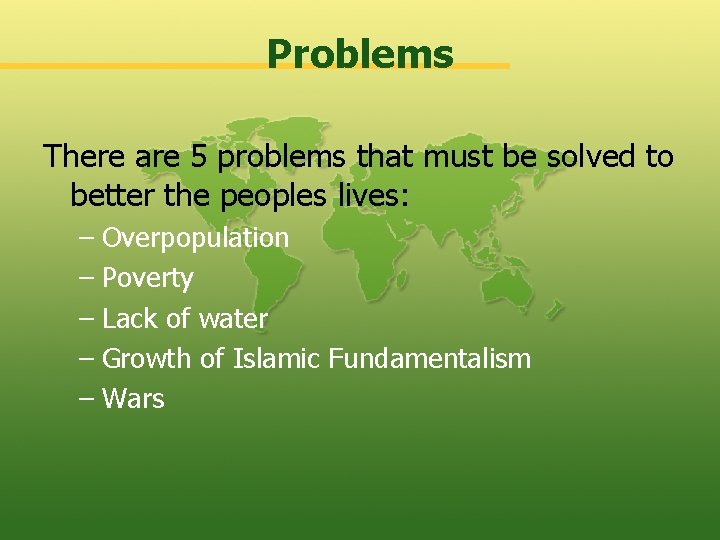 Problems There are 5 problems that must be solved to better the peoples lives: