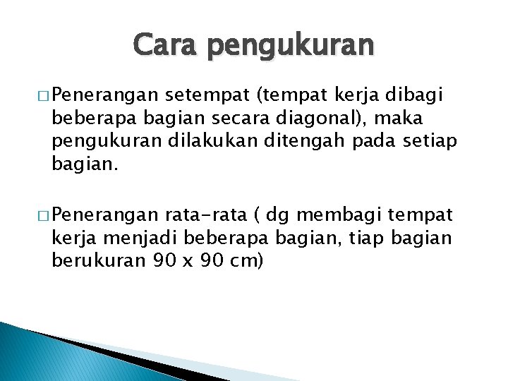 Cara pengukuran � Penerangan setempat (tempat kerja dibagi beberapa bagian secara diagonal), maka pengukuran