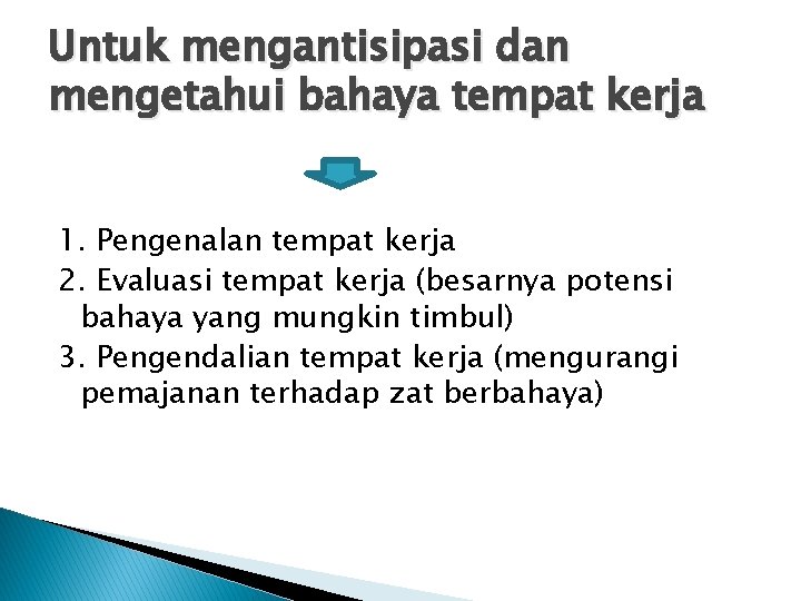 Untuk mengantisipasi dan mengetahui bahaya tempat kerja 1. Pengenalan tempat kerja 2. Evaluasi tempat