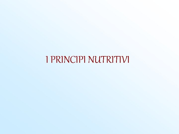 I PRINCIPI NUTRITIVI 