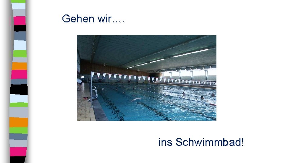 Gehen wir…. ins Schwimmbad! 