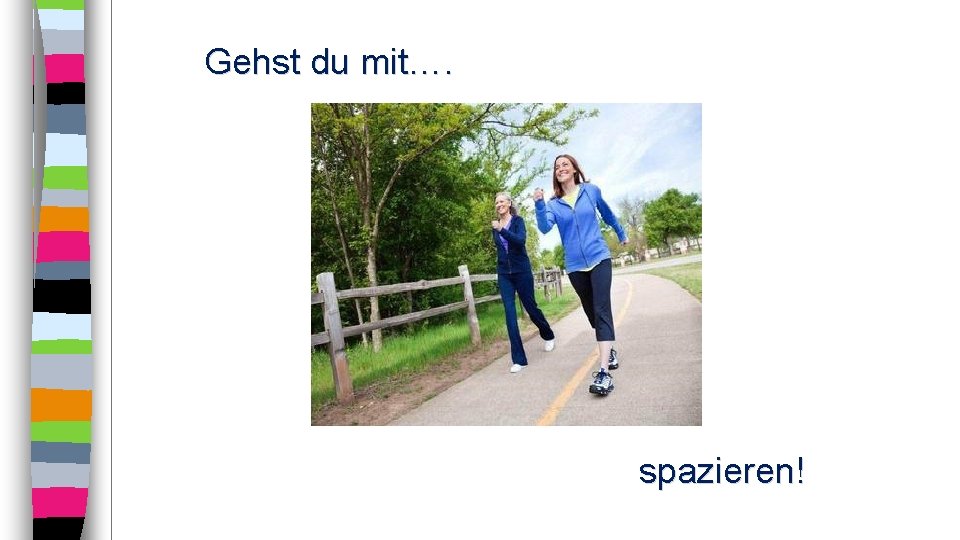 Gehst du mit…. spazieren! 