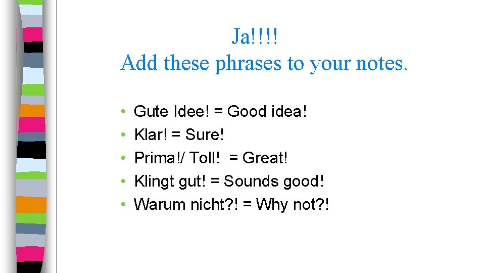 Ja!!!! Add these phrases to your notes. • • • Gute Idee! = Good