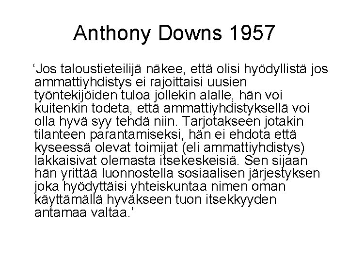 Anthony Downs 1957 ‘Jos taloustieteilijä näkee, että olisi hyödyllistä jos ammattiyhdistys ei rajoittaisi uusien