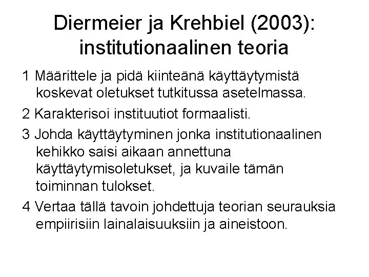 Diermeier ja Krehbiel (2003): institutionaalinen teoria 1 Määrittele ja pidä kiinteänä käyttäytymistä koskevat oletukset