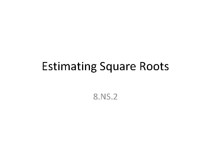 Estimating Square Roots 8. NS. 2 