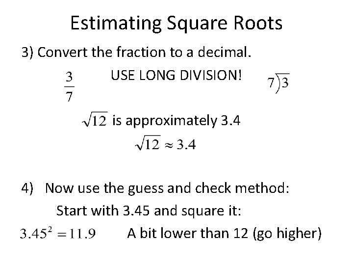 Estimating Square Roots 3) Convert the fraction to a decimal. USE LONG DIVISION! is