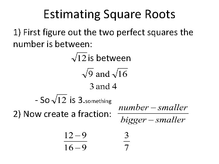 Estimating Square Roots 1) First figure out the two perfect squares the number is