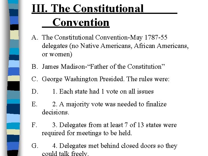 III. The Constitutional Convention A. The Constitutional Convention-May 1787 -55 delegates (no Native Americans,