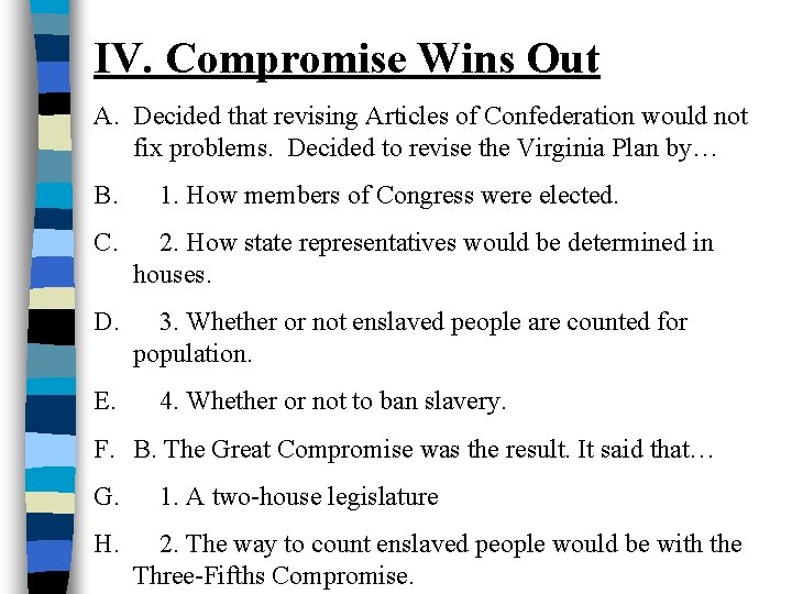 IV. Compromise Wins Out A. Decided that revising Articles of Confederation would not fix