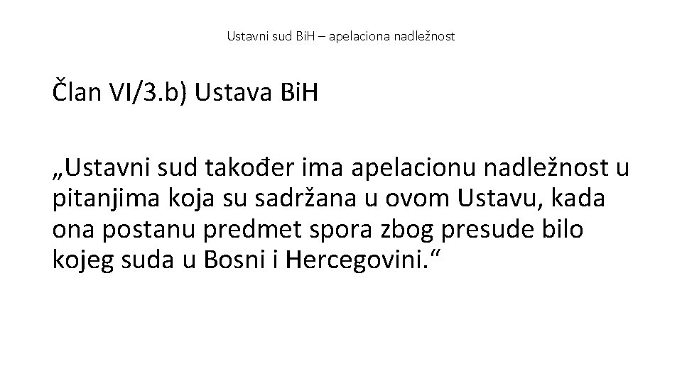 Ustavni sud Bi. H – apelaciona nadležnost Član VI/3. b) Ustava Bi. H „Ustavni