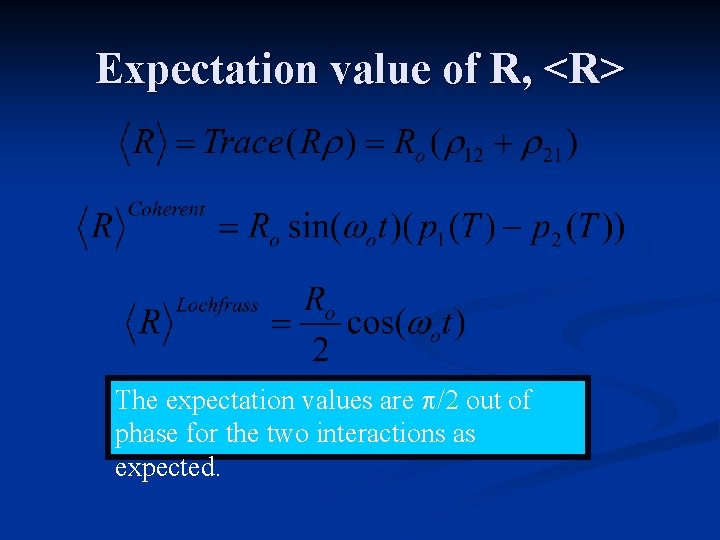 Expectation value of R, <R> The expectation values are /2 out of phase for