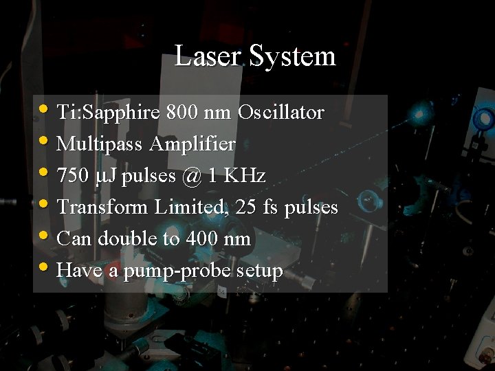 Laser System • Ti: Sapphire 800 nm Oscillator • Multipass Amplifier • 750 J