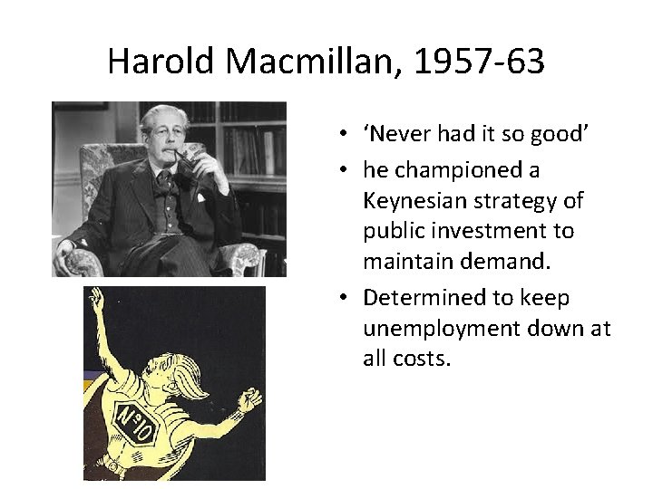 Harold Macmillan, 1957 -63 PM: 1957 -1963 • ‘Never had it so good’ •