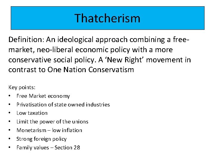 Thatcherism Definition: An ideological approach combining a freemarket, neo-liberal economic policy with a more