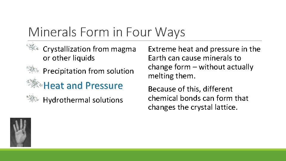 Minerals Form in Four Ways Crystallization from magma or other liquids Precipitation from solution