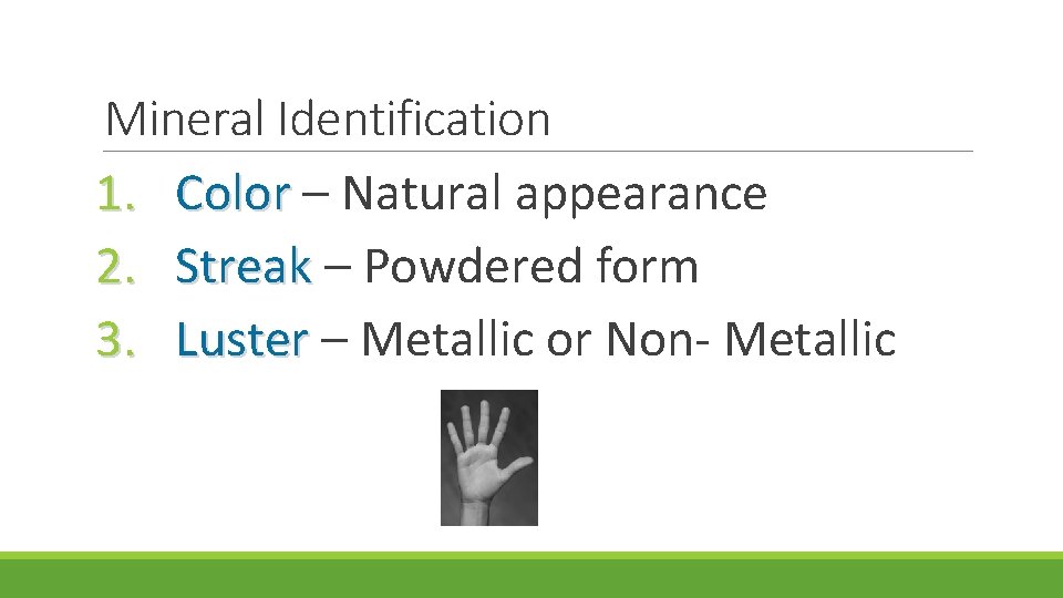 Mineral Identification 1. Color – Natural appearance 2. Streak – Powdered form 3. Luster