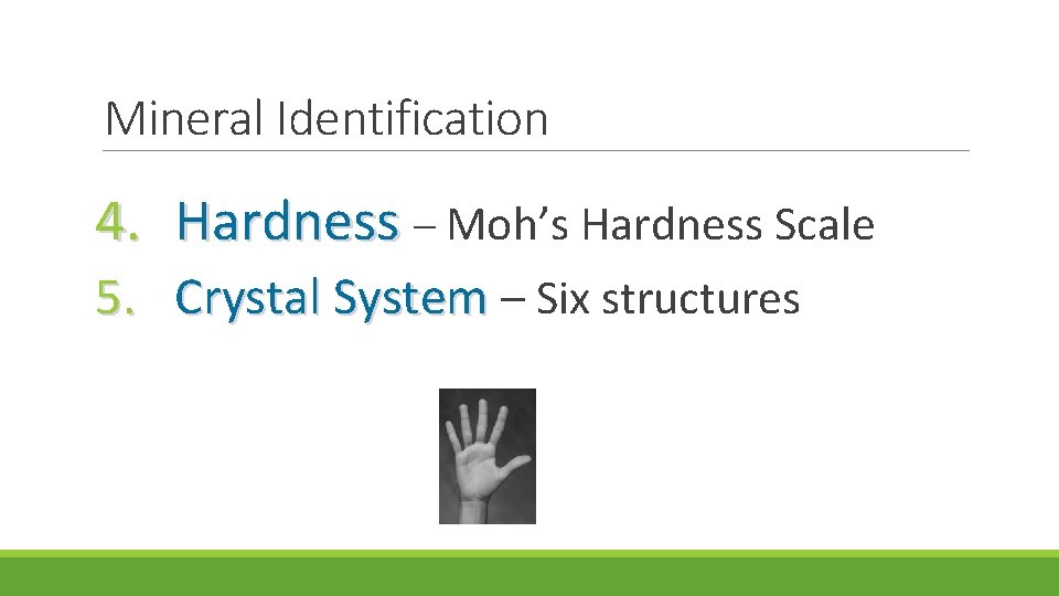 Mineral Identification 4. Hardness – Moh’s Hardness Scale 5. Crystal System – Six structures