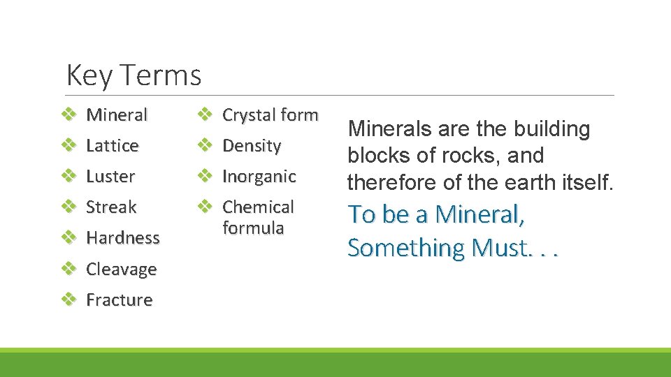 Key Terms v Mineral v Crystal form v Lattice v Density v Luster v