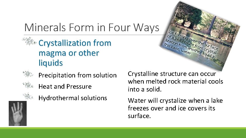 Minerals Form in Four Ways Crystallization from magma or other liquids Precipitation from solution