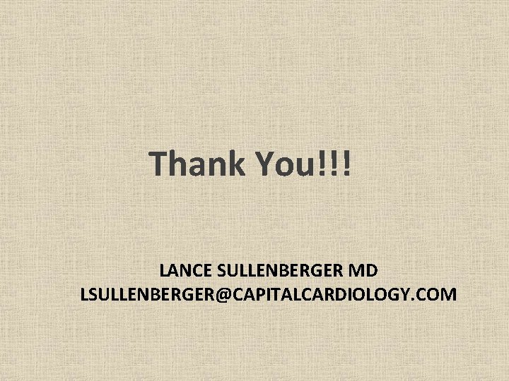 Thank You!!! LANCE SULLENBERGER MD LSULLENBERGER@CAPITALCARDIOLOGY. COM 