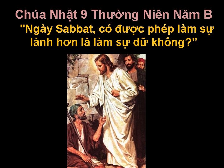 Chúa Nhật 9 Thường Niên Năm B "Ngày Sabbat, có được phép làm sự