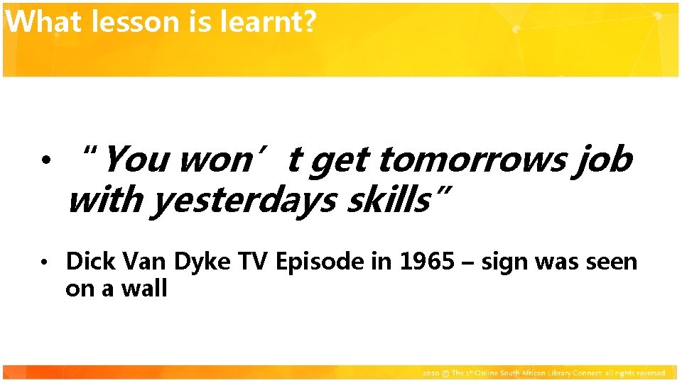 What lesson is learnt? Click to add title • “You won’t get tomorrows job