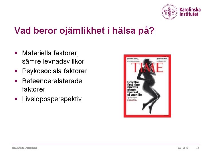 Vad beror ojämlikhet i hälsa på? § Materiella faktorer, sämre levnadsvillkor § Psykosociala faktorer Vad beror ojämlikhet i hälsa på? § Materiella faktorer, sämre levnadsvillkor § Psykosociala faktorer