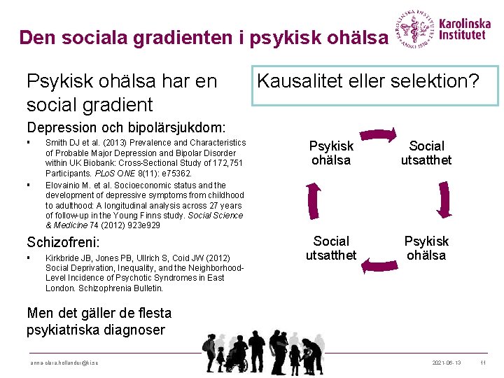Den sociala gradienten i psykisk ohälsa Psykisk ohälsa har en social gradient Kausalitet eller Den sociala gradienten i psykisk ohälsa Psykisk ohälsa har en social gradient Kausalitet eller
