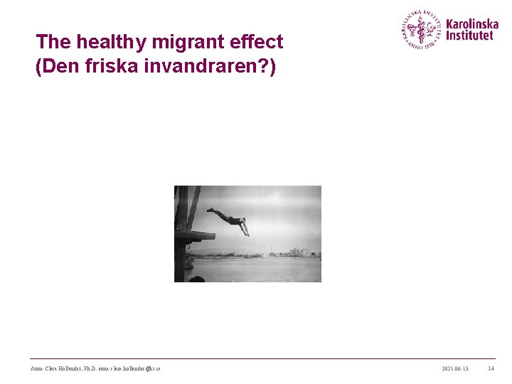 The healthy migrant effect (Den friska invandraren? ) Anna-Clara Hollander, Ph. D. anna-clara. hollander@ki. The healthy migrant effect (Den friska invandraren? ) Anna-Clara Hollander, Ph. D. anna-clara. hollander@ki.