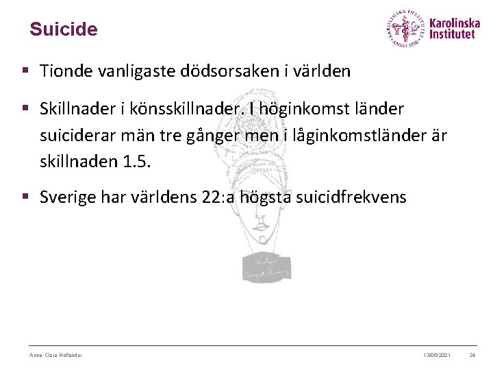 Suicide § Tionde vanligaste dödsorsaken i världen § Skillnader i könsskillnader. I höginkomst länder Suicide § Tionde vanligaste dödsorsaken i världen § Skillnader i könsskillnader. I höginkomst länder