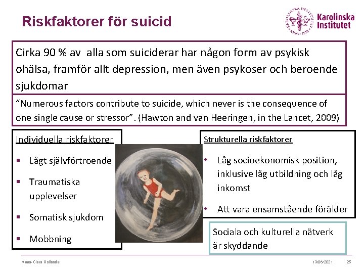 Riskfaktorer för suicid Cirka 90 % av alla som suiciderar har någon form av Riskfaktorer för suicid Cirka 90 % av alla som suiciderar har någon form av