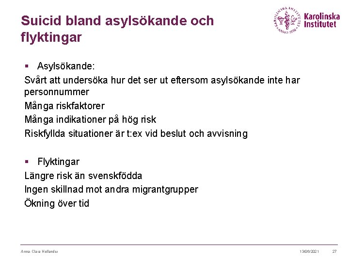 Suicid bland asylsökande och flyktingar § Asylsökande: Svårt att undersöka hur det ser ut Suicid bland asylsökande och flyktingar § Asylsökande: Svårt att undersöka hur det ser ut