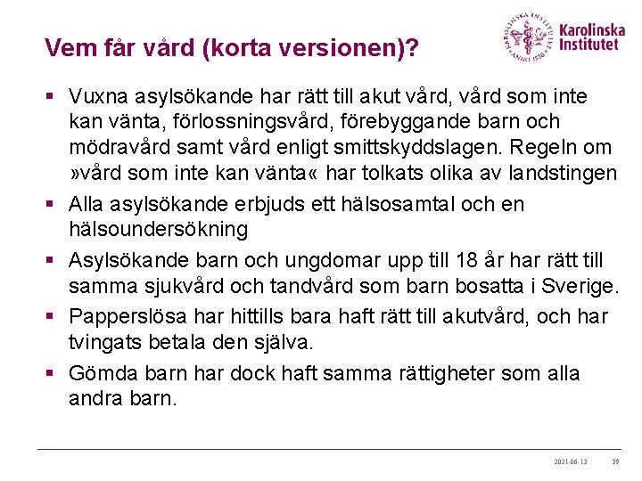 Vem får vård (korta versionen)? § Vuxna asylsökande har rätt till akut vård, vård Vem får vård (korta versionen)? § Vuxna asylsökande har rätt till akut vård, vård