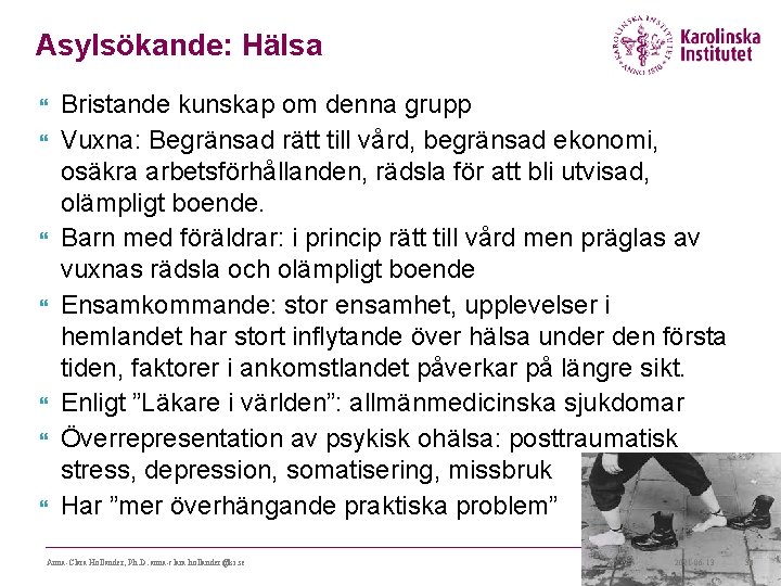 Asylsökande: Hälsa Bristande kunskap om denna grupp Vuxna: Begränsad rätt till vård, begränsad ekonomi, Asylsökande: Hälsa Bristande kunskap om denna grupp Vuxna: Begränsad rätt till vård, begränsad ekonomi,
