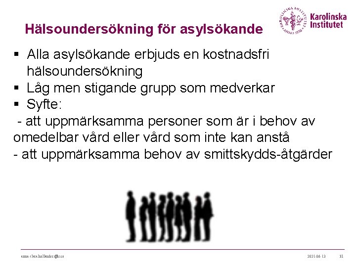 Hälsoundersökning för asylsökande § Alla asylsökande erbjuds en kostnadsfri hälsoundersökning § Låg men stigande Hälsoundersökning för asylsökande § Alla asylsökande erbjuds en kostnadsfri hälsoundersökning § Låg men stigande